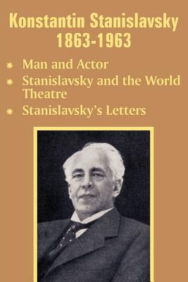 Konstantin Stanislavsky 1863-1963: Man and Actor, Stanislavsky and the World Theatre, Stanislavsky's Letters - Stanislavsky, Konstantin