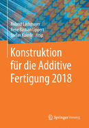 Konstruktion Fur Die Additive Fertigung 2018