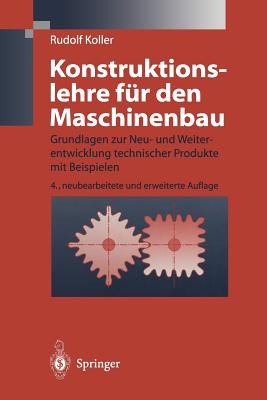 Konstruktionslehre Fur Den Maschinenbau: Grundlagen Zur Neu- Und Weiterentwicklung Technischer Produkte Mit Beispielen - Koller, Rudolf