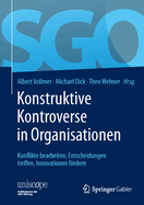 Konstruktive Kontroverse in Organisationen: Konflikte Bearbeiten, Entscheidungen Treffen, Innovationen Fordern