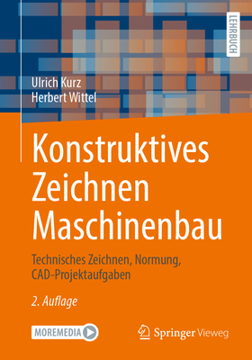 Konstruktives Zeichnen Maschinenbau: Technisches Zeichnen, Normung, CAD-Projektaufgaben - Kurz, Ulrich, and Wittel, Herbert