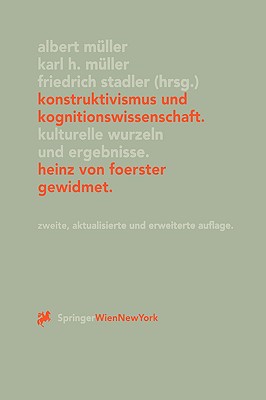 Konstruktivismus Und Kognitionswissenschaft: Kulturelle Wurzeln Und Ergebnisse. Heinz Von Foerster Gewidmet - M?ller, Albert (Editor), and M?ller, Karl H (Editor), and Stadler, Friedrich (Editor)