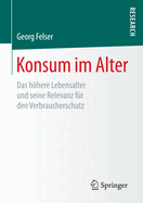 Konsum Im Alter: Das Hhere Lebensalter Und Seine Relevanz Fr Den Verbraucherschutz