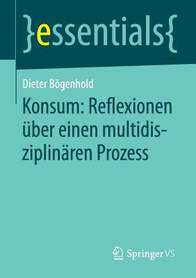 Konsum: Reflexionen ?ber einen multidisziplin?ren Prozess - Bgenhold, Dieter