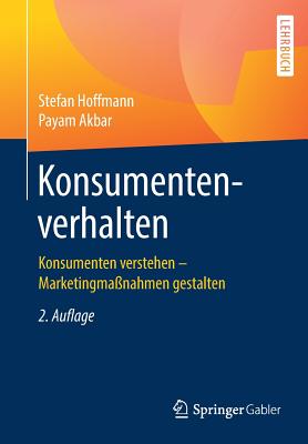 Konsumentenverhalten: Konsumenten Verstehen - Marketingmanahmen Gestalten - Hoffmann, Stefan, and Akbar, Payam