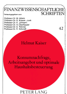 Konsumnachfrage, Arbeitsangebot Und Optimale Haushaltsbesteuerung: Theoretische Ergebnisse Und Mikrooekonometrische Simulation Fuer Die Bundesrepublik Deutschland