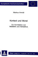 Kontext Und Moral: Zur Korrelation Von Weltethik Und Heilsethos