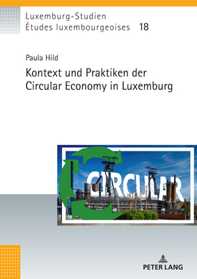 Kontext und Praktiken der Circular Economy in Luxemburg - Schulz, Christian (Editor), and Hild, Paula