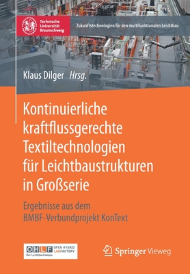 Kontinuierliche kraftflussgerechte Textiltechnologien fr Leichtbaustrukturen in Groserie: Ergebnisse aus dem BMBF-Verbundprojekt KonText - Dilger, Klaus (Editor)