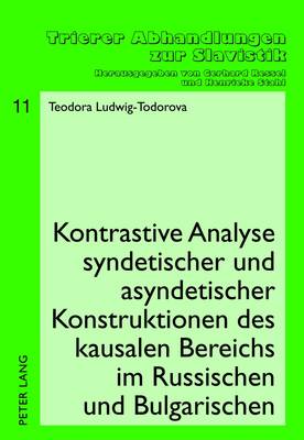 Kontrastive Analyse Syndetischer Und Asyndetischer Konstruktionen Des Kausalen Bereichs Im Russischen Und Bulgarischen - Ressel, Gerhard (Editor), and Ludwig-Todorova, Theodora