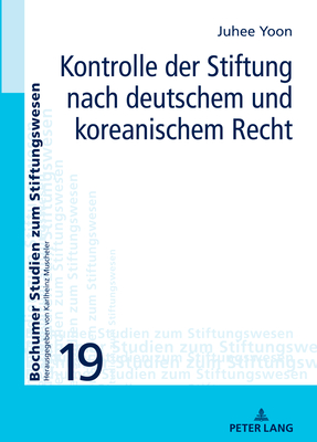 Kontrolle der Stiftung nach deutschem und koreanischem Recht - Muscheler, Karlheinz, and Yoon, Ju-Hee