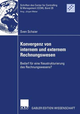 Konvergenz Von Internem Und Externem Rechnungswesen: Bedarf F?r Eine Neustrukturierung Des Rechnungswesens? - Schaier, Sven, and Weber, Prof Dr Dr H C J?rgen (Foreword by)