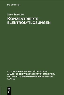 Konzentrierte Elektrolytlsungen: Thermodynamische Und Kinetische Eigenschaften - Schwabe, Kurt
