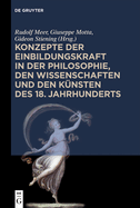 Konzepte Der Einbildungskraft in Der Philosophie, Den Wissenschaften Und Den Knsten Des 18. Jahrhunderts: Festschrift Zum 65. Geburtstag Von Udo Thiel