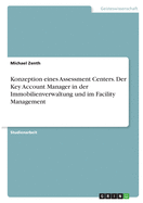 Konzeption eines Assessment Centers. Der Key Account Manager in der Immobilienverwaltung und im Facility Management