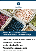 Konzeption von Ma?nahmen zur Verbesserung des landwirtschaftlichen Vermarktungsprozesses