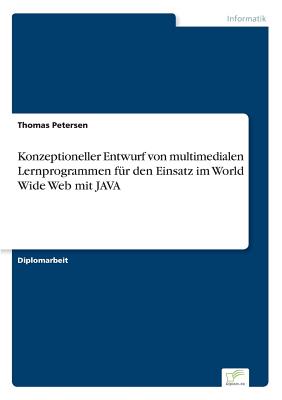 Konzeptioneller Entwurf Von Multimedialen Lernprogrammen Fur Den Einsatz Im World Wide Web Mit Java - Petersen, Thomas