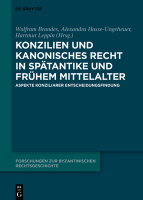 Konzilien Und Kanonisches Recht in Sp?tantike Und Fr?hem Mittelalter: Aspekte Konziliarer Entscheidungsfindung - Brandes, Wolfram (Editor), and Hasse-Ungeheuer, Alexandra (Editor), and Leppin, Hartmut (Editor)