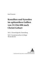 Konzilien Und Synoden Im Spaetantiken Gallien Von 314 Bis 696 Nach Christi Geburt: Teil 1: Chronologische Darstellung- Teil 2: Zusammenschau Wichtiger Themenkreise