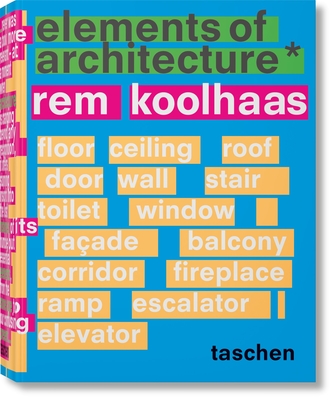Koolhaas. Elements of Architecture - Koolhaas, Rem, and Boom, Irma (Designer), and Tillmans, Wolfgang (Photographer)