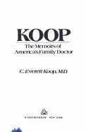 Koop: The Memoirs of America's Family Doctor - Koop, C Everett, M.D., SC.D.