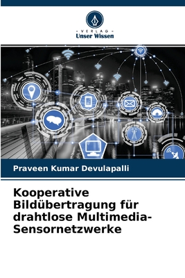 Kooperative Bild?bertragung f?r drahtlose Multimedia-Sensornetzwerke - Devulapalli, Praveen Kumar
