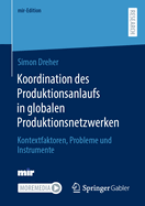 Koordination Des Produktionsanlaufs in Globalen Produktionsnetzwerken: Kontextfaktoren, Probleme Und Instrumente