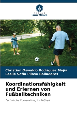 Koordinationsfhigkeit und Erlernen von Fuballtechniken - Rodrguez Meja, Christian Oswaldo, and Piloso Balladares, Leslie Sofia