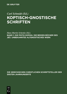 Koptisch-Gnostische Schriften, Band 1, Die Pistis Sophia. Die beiden Bcher des Je. Unbekanntes altgnostisches Werk