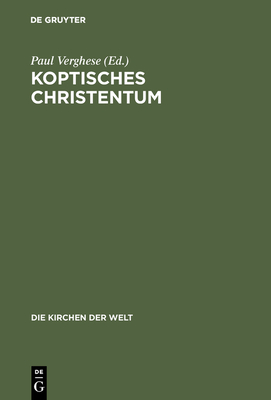 Koptisches Christentum: Die Orthodoxen Kirchen gyptens Und thiopiens - Verghese, Paul (Editor), and Jonas, Ingrid (Translated by)