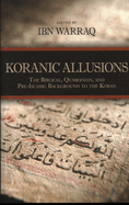 Koranic Allusions: The Biblical, Qumranian, and Pre-Islamic Background to the Koran