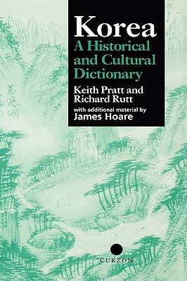 Korea: A Historical and Cultural Dictionary - Pratt, Keith, and Rutt, Richard