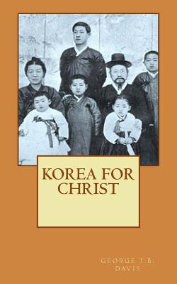 Korea for Christ... - Davis, George Thompson Brown