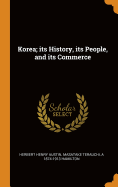 Korea; Its History, Its People, and Its Commerce