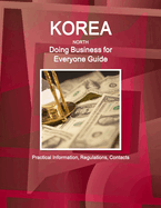 Korea North - Doing Business for Everyone Guide: Practical Information, Regulations, Contacts