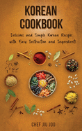 Korean Cookbook Delicious and Simple Korean Recipes with Easy Instruction and Ingredients