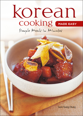 Korean Cooking Made Easy: Simple Meals in Minutes [Korean Cookbook, 56 Recpies] - Chung, Soon Young