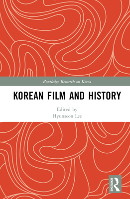 Korean Film and History - Lee, Hyunseon (Editor)
