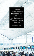 Korean International Students and the Making of Racialized Transnational Elites