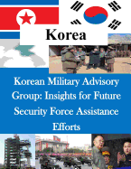 Korean Military Advisory Group: Insights for Future Security Force Assistance Efforts