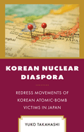 Korean Nuclear Diaspora: Redress Movements of Korean Atomic-Bomb Victims in Japan