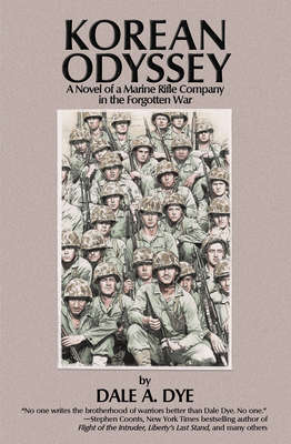 Korean Odyssey: A Novel of a Marine Rifle Company in the Forgotten War - Dye, Dale a