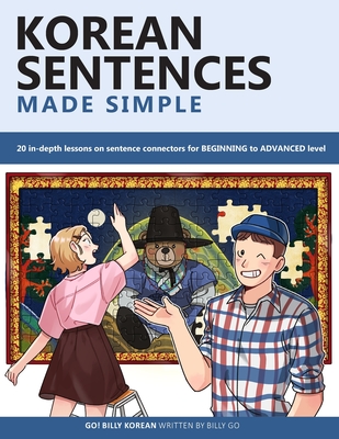 Korean Sentences Made Simple: 20 in-depth lessons on sentence connectors for BEGINNING to ADVANCED level - Go, Billy