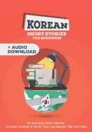 Korean Short Stories for Complete Beginners: 30 Exciting Short Stories to Learn Korean & Grow Your Vocabulary the Fun Way