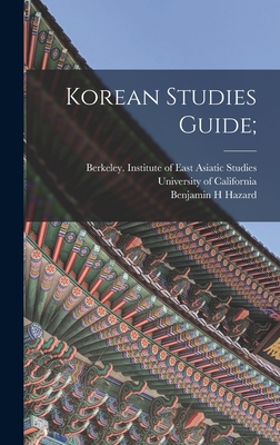 Korean Studies Guide; - University of California, Berkeley I (Creator), and Hazard, Benjamin H