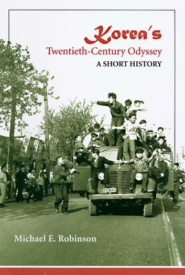 Korea's Twentieth-Century Odyssey: A Short History - Robinson, Michael E
