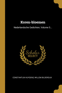 Koren-Bloemen: Nederlandsche Gedichten, Volume 5...