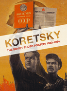 Koretsky: The Soviet Photo Poster: 1931-1964