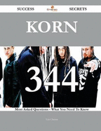 Korn 344 Success Secrets - 344 Most Asked Questions on Korn - What You Need to Know