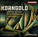 Korngold: Symphony in F sharp; Theme and Variations; Straussiana